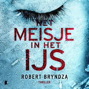 Het meisje in het ijs by Robert Bryndza