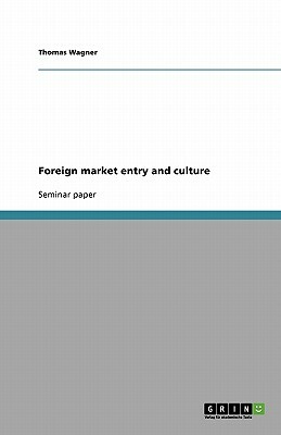 Foreign market entry and culture by Thomas Wagner