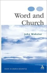 Word and Church: Essays in Christian Dogmatics by John B. Webster