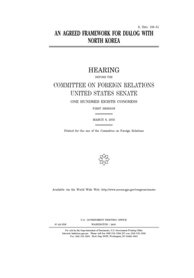 An agreed framework for dialog with North Korea by Committee on Foreign Relations (senate), United States Congress, United States Senate