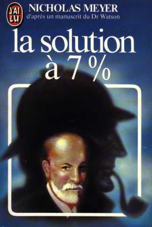 La Solution à 7% : d'après un manuscrit inédit du Dr. Watson by Nicholas Meyer