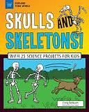 Skulls and Skeletons!: With 25 Science Activities for Kids by Cindy Blobaum