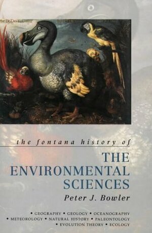 The Fontana History of the Environmental Sciences by Peter J. Bowler