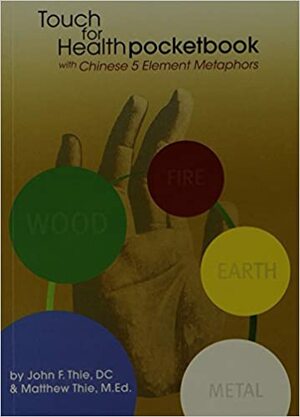 Touch for Health Pocketbook with Chinese 5 Element Metaphors by John F. Thie