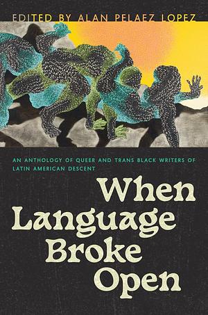 When Language Broke Open by Alan Pelaez Lopez