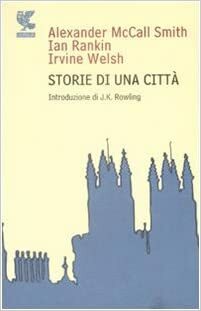 Storie di una città by Alexander McCall Smith, J.K. Rowling, Irvine Welsh, Ian Rankin