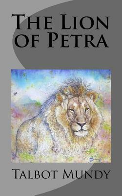 The Lion of Petra by Talbot Mundy