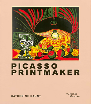 Picasso: Printmaker by Catherine Daunt