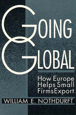 Going Global: How Europe Helps Small Firms Export by William E. Nothdurft