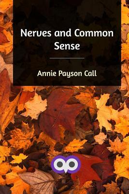 Nerves and Common Sense by Annie Payson Call