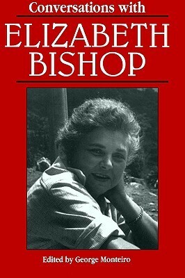 Conversations with Elizabeth Bishop by George Monteiro