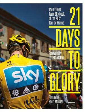 21 Days to Glory: The Official Team Sky Book of the 2012 Tour de France by Brailsford, Team Sky