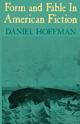 Form and Fable in American Fiction by Daniel Hoffman