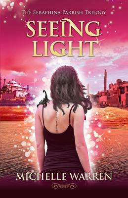 Seeing Light: The Seraphina Parrish Trilogy, Book 3 by Michelle Warren