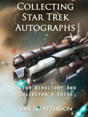 Collecting Star Trek Autographs: Actor Directory and Collector's Guide by Alex Patterson