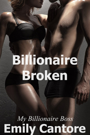 Billionaire Broken by Emily Cantore
