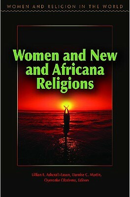 Women and New and Africana Religions by Lillian Ashcraft-Eason, Darnise Martin, Oyeronke Olademo