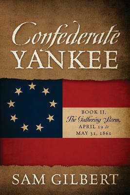 Confederate Yankee Book II: The Gathering Storm by Sam Gilbert