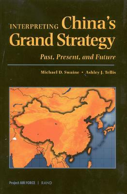 Interpreting China's Grand Strategy: Past, Present, and Future by Ashley J. Tellis, Michael D. Swaine