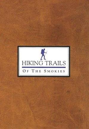 Hiking Trails of the Smokies by Beth Giddens, Don DeFoe, Great Smoky Mountains Natural History Association, Great Smoky Mountains Natural History Association