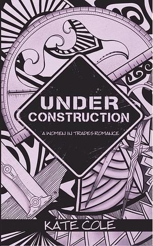 Under Construction by Kate Cole