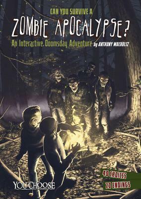 Can You Survive a Zombie Apocalypse?: An Interactive Doomsday Adventure by Anthony Wacholtz