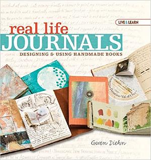 Real Life Journals: Designing & Using Handmade Books by Gwen Diehn