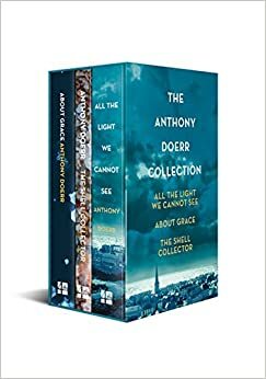 All the Light We Cannot See, About Grace and The Shell Collector: The Anthony Doerr Collection by Anthony Doerr
