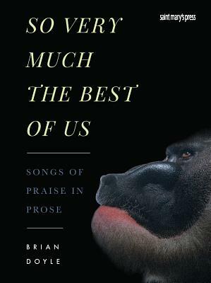 So Very Much the Best of Us by Brian Doyle