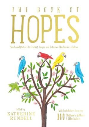 The Book of Hopes: Words and Pictures to Comfort, Inspire and Entertain Children in Lockdown by Katherine Rundell