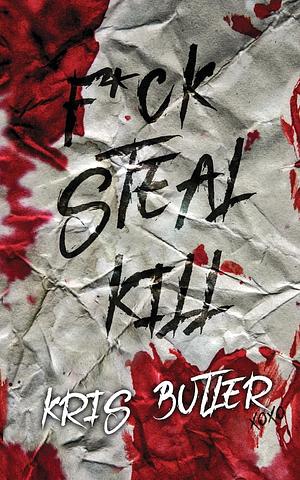 F*ck Steal Kill by Kris Butler