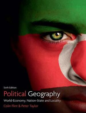 Political Geography: World-Economy, Nation-State and Locality by Peter J. Taylor, Colin Flint