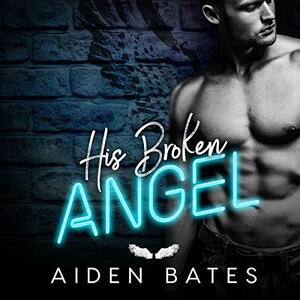 His Broken Angel by Aiden Bates