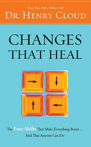 Changes That Heal: The Four Shifts That Make Everything Better…And That Anyone Can Do by Henry Cloud