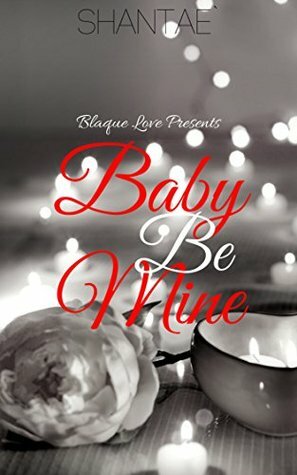 Baby Be Mine (A Novella) by Shantaé