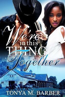 We're In This Thing Together by Tonya M. Barber