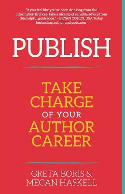 Publish: Take Charge of Your Author Career by Greta Boris, Megan Haskell