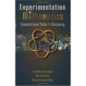 Experimentation in Mathematics: Computational Paths to Discovery by David H. Bailey, Roland Girgensohn, Jonathan M. Borwein