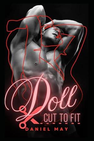 Doll: Cut To Fit: A Dark MM Feminization Story by Daniel May, Daniel May