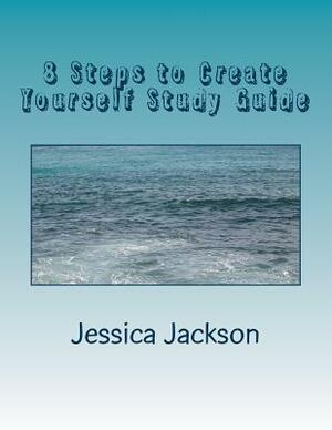 8 Steps to Create Yourself Study Guide by Jessica Jackson