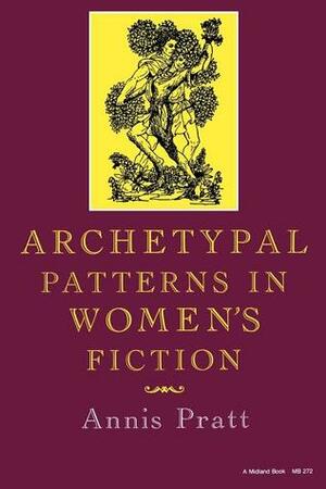 Archetypal Patterns in Women's Fiction by Annis Pratt, Mary Wyer