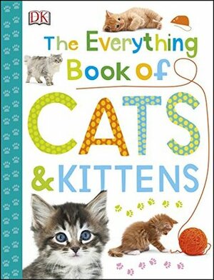 The Everything Book of Cats and Kittens by D.K. Publishing