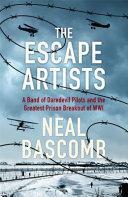 The Escape Artists: A Band of Daredevil Pilots and the Greatest Prison Breakout of WWI by Neal Bascomb