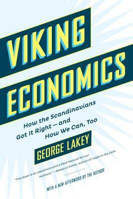 Viking Economics: How the Scandinavians Got It Right-And How We Can, Too by George Lakey