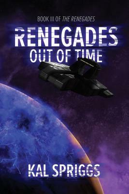 Renegades: Out of Time by Kal Spriggs