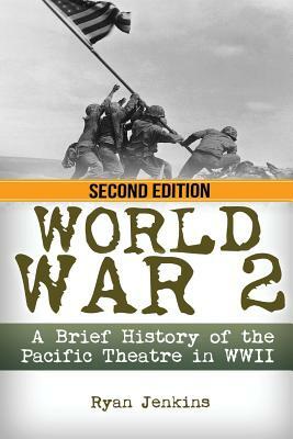 World War 2: A Brief History of the Pacific Theatre in WWII by Ryan Jenkins