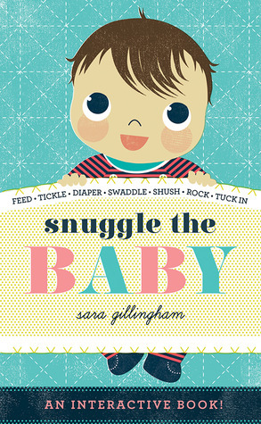 Snuggle the Baby by Sara Gillingham