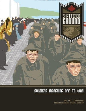Shattered Ground: Soldiers Marching off to War by W. L. Liberman