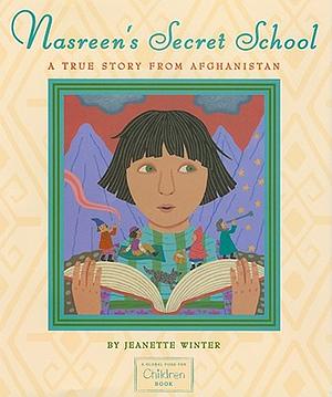 Nasreen's Secret School: A True Story from Afghanistan by Jeanette Winter