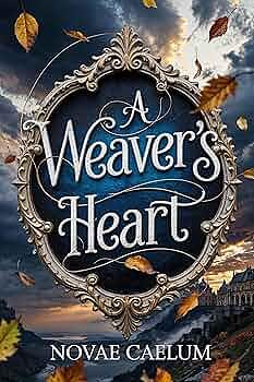 A Weaver's Heart by Novae Caelum